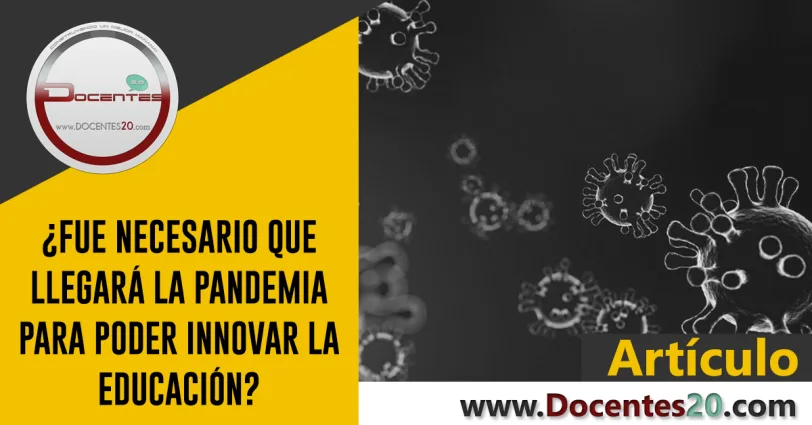 ¿FUE NECESARIO QUE LLEGARÁ LA PANDEMIA PARA PODER INNOVAR LA EDUCACIÓN? | DOCENTES 2.0
