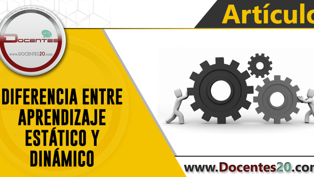 ✍ DIFERENCIA ENTRE APRENDIZAJE ESTÁTICO Y DINÁMICO | DOCENTES  -  Docentes 