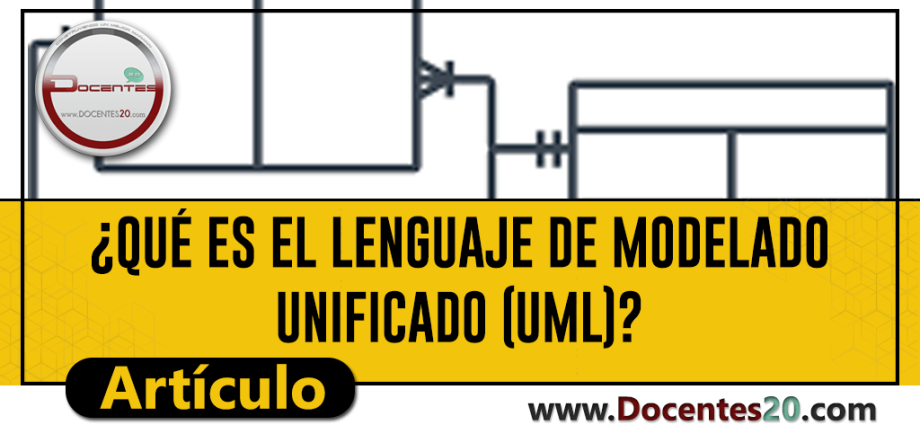 ✍ ¿QUÉ ES EL LENGUAJE DE MODELADO UNIFICADO (UML)? | DOCENTES  -  Docentes 
