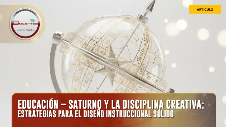 EDUCACIÓN – SATURNO Y LA DISCIPLINA CREATIVA: ESTRATEGIAS PARA EL DISEÑO INSTRUCCIONAL SÓLIDO | DOCENTES 2.0