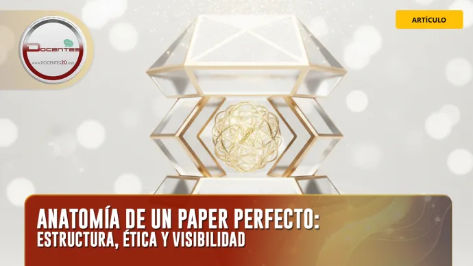 ANATOMÍA DE UN PAPER PERFECTO: ESTRUCTURA, ÉTICA Y VISIBILIDAD | DOCENTES 2.0