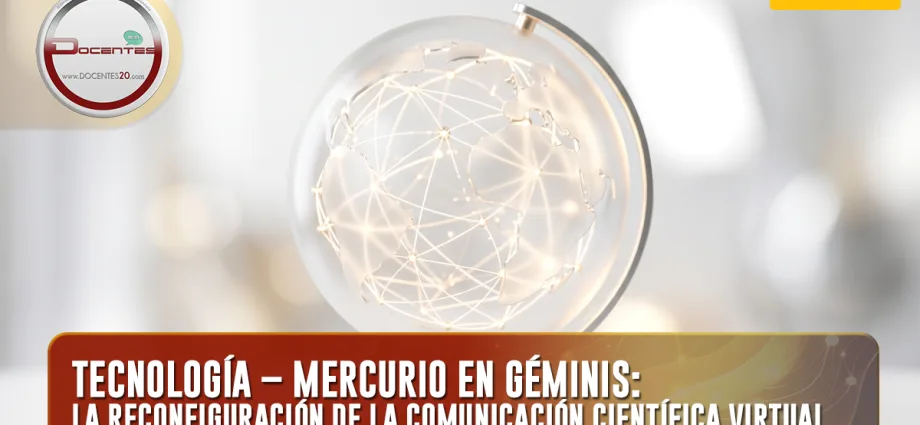 TECNOLOGÍA – MERCURIO EN GÉMINIS: LA RECONFIGURACIÓN DE LA COMUNICACIÓN CIENTÍFICA VIRTUAL | DOCENTES 2.0