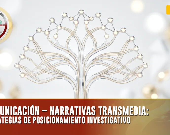 COMUNICACIÓN – NARRATIVAS TRANSMEDIA: ESTRATEGIAS DE POSICIONAMIENTO INVESTIGATIVO | DOCENTES 2.0