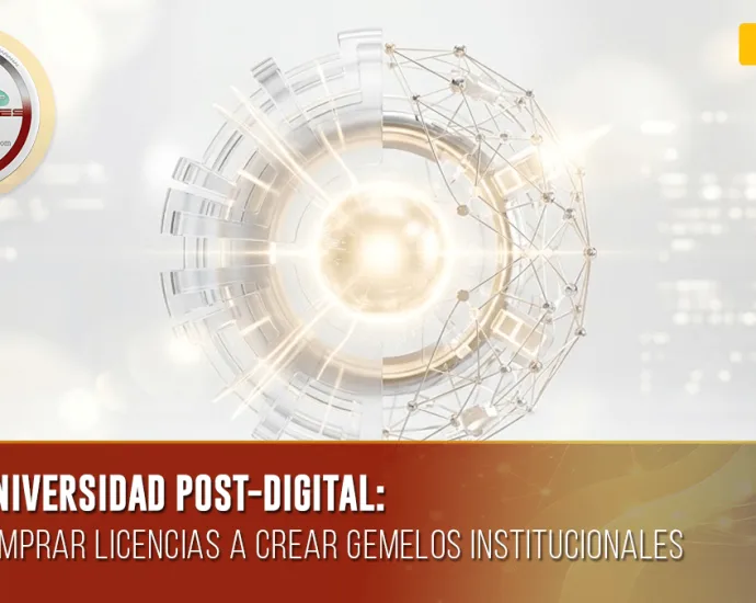 LA UNIVERSIDAD POST-DIGITAL: DE COMPRAR LICENCIAS A CREAR GEMELOS INSTITUCIONALES | DOCENTES 2.0