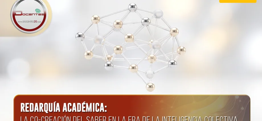 REDARQUÍA ACADÉMICA: LA CO-CREACIÓN DEL SABER EN LA ERA DE LA INTELIGENCIA COLECTIVA | DOCENTES 2.0