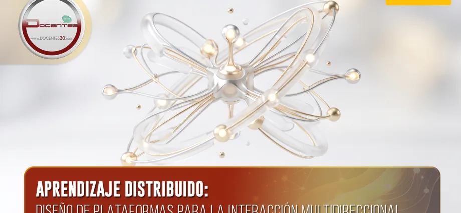 APRENDIZAJE DISTRIBUIDO: DISEÑO DE PLATAFORMAS PARA LA INTERACCIÓN MULTIDIRECCIONAL | DOCENTES 2.0