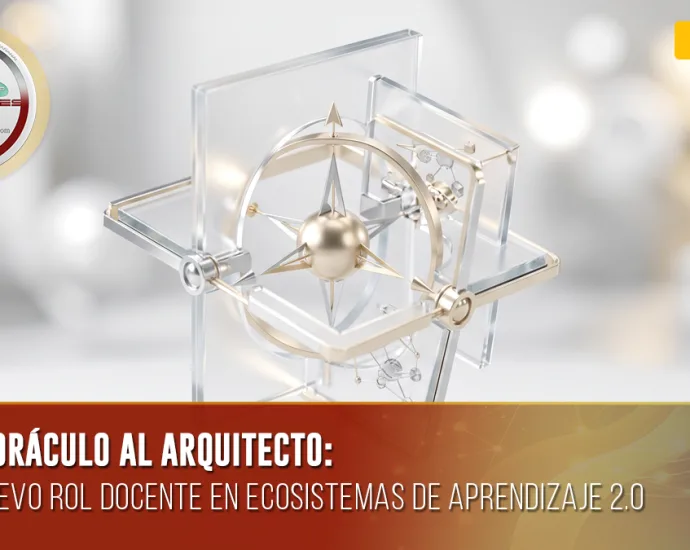Del oráculo al arquitecto: el nuevo rol docente en ecosistemas de aprendizaje 2.0